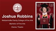 Joshua Robbins - Weitzenhoffer Family College of Fine Arts - Bachelor of Fine Arts - Drama: Theatre