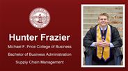 Hunter Frazier - Hunter Frazier - Michael F. Price College of Business - Bachelor of Business Administration - Supply Chain Management