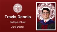 Travis Dennis - College of Law - Juris Doctor