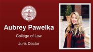 Aubrey Pawelka - Aubrey Pawelka - College of Law - Juris Doctor