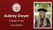 Aubrey Dwyer - College of Law - Juris Doctor