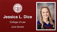Jessica L. Dice - Jessica L. Dice - College of Law - Juris Doctor
