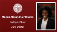 Moriah Alexandria Plowden - College of Law - Juris Doctor