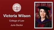 Victoria Wilson - Victoria Wilson - College of Law - Juris Doctor