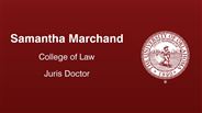 Samantha Marchand - College of Law - Juris Doctor