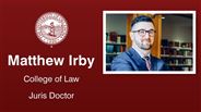 Matthew Irby - College of Law - Juris Doctor