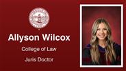Allyson Wilcox - College of Law - Juris Doctor