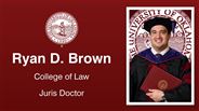 Ryan D. Brown - Ryan D. Brown - College of Law - Juris Doctor