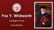Fox Y. Whitworth - College of Law - Juris Doctor