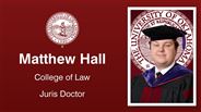 Matthew Hall - Matthew Hall - College of Law - Juris Doctor