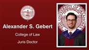 Alexander S. Gebert - College of Law - Juris Doctor
