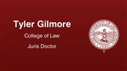 Tyler Gilmore - College of Law - Juris Doctor