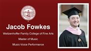 Jacob Fowkes - Jacob Fowkes - Weitzenhoffer Family College of Fine Arts - Master of Music - Music-Voice Performance