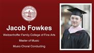 Jacob Fowkes - Weitzenhoffer Family College of Fine Arts - Master of Music - Music-Choral Conducting