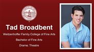 Tad Broadbent - Weitzenhoffer Family College of Fine Arts - Bachelor of Fine Arts - Drama: Theatre