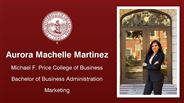 Aurora Machelle Martinez - Michael F. Price College of Business - Bachelor of Business Administration - Marketing
