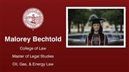 Malorey Bechtold - Malorey Bechtold - College of Law - Master of Legal Studies - Oil, Gas, & Energy Law