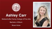 Ashley Carr - Weitzenhoffer Family College of Fine Arts - Bachelor of Music - Music-Voice