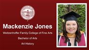 Mackenzie Jones - Weitzenhoffer Family College of Fine Arts - Bachelor of Arts - Art History