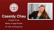 Cassidy Chau - College of Law - Master of Legal Studies - Oil, Gas, & Energy Law