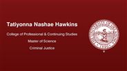 Tatiyonna Nashae Hawkins - Tatiyonna Nashae Hawkins - College of Professional & Continuing Studies - Master of Science - Criminal Justice