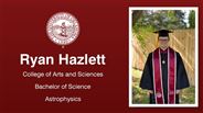 Ryan Hazlett - College of Arts and Sciences - Bachelor of Science - Astrophysics