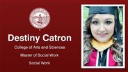 Destiny Catron - Destiny Catron - College of Arts and Sciences - Master of Social Work - Social Work
