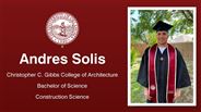 Andres Solis - Christopher C. Gibbs College of Architecture - Bachelor of Science - Construction Science