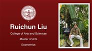 Ruichun Liu - College of Arts and Sciences - Master of Arts - Economics