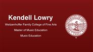 Kendell Lowry - Weitzenhoffer Family College of Fine Arts - Master of Music Education - Music Education