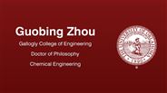 Guobing Zhou - Gallogly College of Engineering - Doctor of Philosophy - Chemical Engineering