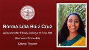 Norma Lilia Ruiz Cruz - Weitzenhoffer Family College of Fine Arts - Bachelor of Fine Arts - Drama: Theatre