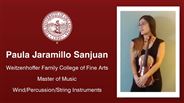 Paula Jaramillo Sanjuan - Weitzenhoffer Family College of Fine Arts - Master of Music - Wind/Percussion/String Instruments