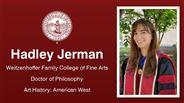 Hadley Jerman - Weitzenhoffer Family College of Fine Arts - Doctor of Philosophy - Art History: American West