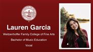 Lauren Garcia - Weitzenhoffer Family College of Fine Arts - Bachelor of Music Education - Vocal