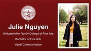 Julie Nguyen - Weitzenhoffer Family College of Fine Arts - Bachelor of Fine Arts - Visual Communication