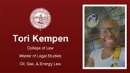 Tori Kempen - College of Law - Master of Legal Studies - Oil, Gas, & Energy Law