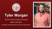 Tyler Morgan - Tyler Morgan - Jeannine Rainbolt College of Education - Master of Education - Education Administration:Curriculum Supervision