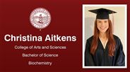 Christina Aitkens - College of Arts and Sciences - Bachelor of Science - Biochemistry