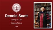 Dennis Scott - Dennis Scott - College of Law - Master of Laws