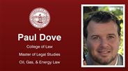 Paul Dove - College of Law - Master of Legal Studies - Oil, Gas, & Energy Law