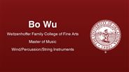 Bo Wu - Weitzenhoffer Family College of Fine Arts - Master of Music - Wind/Percussion/String Instruments