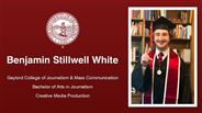 Benjamin Stillwell White - Gaylord College of Journalism & Mass Communication - Bachelor of Arts in Journalism - Creative Media Production