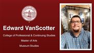 Edward VanScotter - College of Professional & Continuing Studies - Master of Arts - Museum Studies