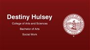 Destiny Hulsey - College of Arts and Sciences - Bachelor of Arts - Social Work
