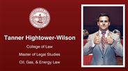 Tanner Hightower-Wilson - College of Law - Master of Legal Studies - Oil, Gas, & Energy Law