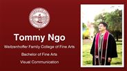 Tommy Ngo - Weitzenhoffer Family College of Fine Arts - Bachelor of Fine Arts - Visual Communication