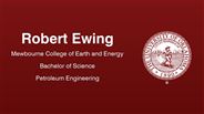Robert Ewing - Mewbourne College of Earth and Energy - Bachelor of Science - Petroleum Engineering