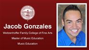 Jacob Gonzales - Weitzenhoffer Family College of Fine Arts - Master of Music Education - Music Education