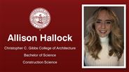 Allison Hallock - Christopher C. Gibbs College of Architecture - Bachelor of Science - Construction Science
